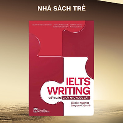 Sách IELTS Writing - Viết Luận Chất Như Nước Cất 