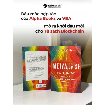 Metaverse: Vũ Trụ Ảo Và Cuộc Cách Mạng Hóa Vạn Vật - Bản Quyền