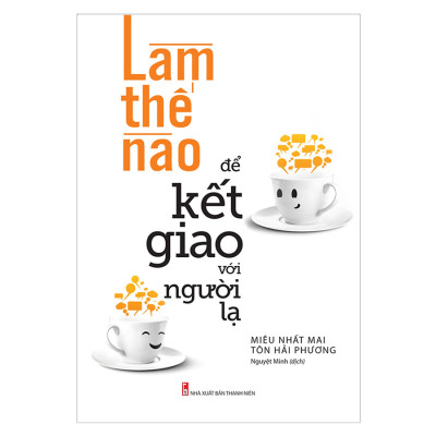 Combo 3 Cuốn Làm Thế Nào Để Đắc Nhân Tâm + Làm Thế Nào Để Kết Giao Với Người Lạ + Làm Thế Nào Để Thể Hiện Bản Thân Trong Đối Thoại