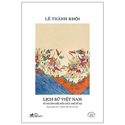 Sách Lịch Sử Việt Nam Từ Nguồn Gốc Đến Giữa Thế Kỷ XX - Ấn Bản Đặc Biệt 20 Năm Thành Lập Nhã Nam - Bìa Cứng