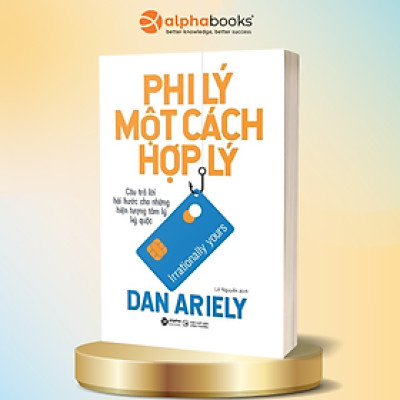 Bộ Sách Tính Sáng Tạo - Dan Ariely: Phi Lý Trí + Phi Lý Một Cách Hợp Lý + Tiền Bạc Và Lý Trí