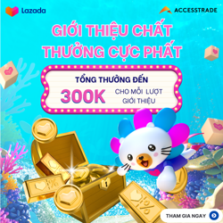 LAZADA REFERRAL: GIỚI THIỆU CHẤT - THƯỞNG CỰC PHẤT