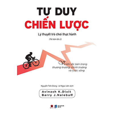 TƯ DUY CHIẾN LƯỢC - Lý Thuyết Trò Chơi Thực Hành - Avinash K. Dixit & Barry J. Nalebuff - Tái bản - (bìa mềm)