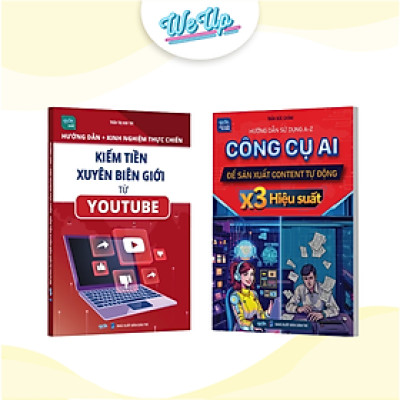 Combo 2 sách: Hướng dẫn Kiếm tiền xuyên biên giới từ Youtube và Công cụ AI để sản xuất content tự động (Weupbooks)