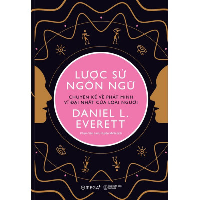 LƯỢC SỬ NGÔN NGỮ - Chuyện Kể Về Phát Minh Vĩ Đại Nhất Của Loài Người - Daniel L. Everett - Phạm Văn Lam, Huyền Minh dịch - (bìa mềm)
