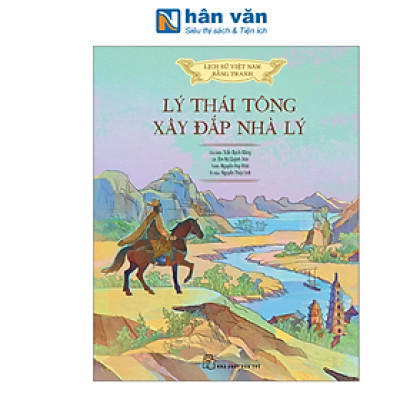 Lịch Sử Việt Nam Bằng Tranh - Lý Thái Tông Xây Đắp Nhà Lý (Bản Màu)