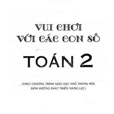 Vui Chơi Với Các Con Số Toán 2 (Theo Chương Trình Tiểu Học Mới Định Hướng Phát Triển Năng Lực) 