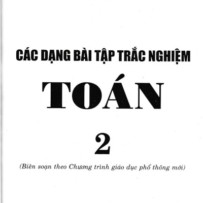 Các Dạng Bài Tập Trắc Nghiệm Toán 2 (Biên Soạn Theo Chương Trình Mới) 