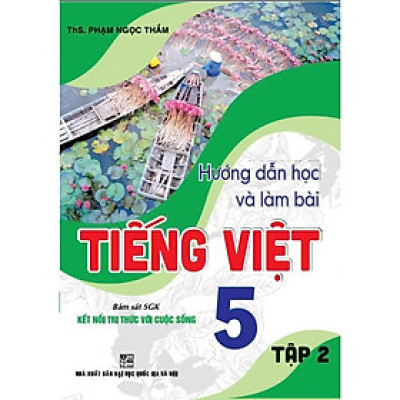 Hướng Dẫn Học Và Làm Bài Tiếng Việt 5 - Tập 2 (Bám Sát SGK Kết Nối Tri Thức Với Cuộc Sống) (HA-MK)