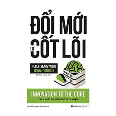 Đổi Mới Từ Cốt Lõi (Tái Bản) (Quà Tặng Card đánh dấu sách đặc biệt)