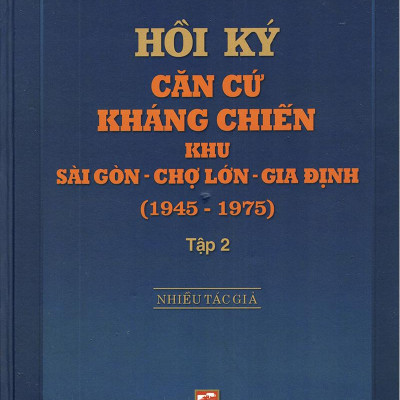 Hồi Ký Kháng Chiến Khu Sài Gòn - Chợ Lớn - Gia Định (1945-1975) - Tập 2