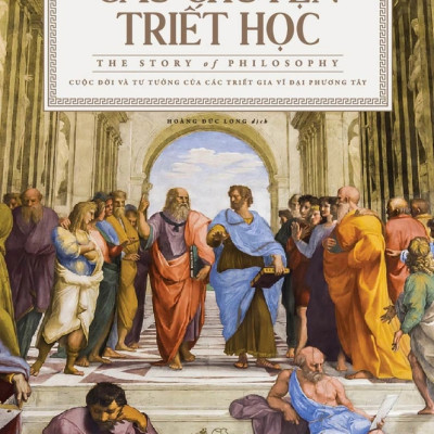 CÂU CHUYỆN TRIẾT HỌC (The Story Of Philosophy) - Will Durant - Hoàng Đức Long dịch - (bìa cứng)