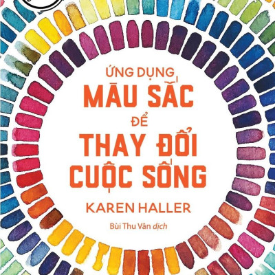 Liệu Pháp Tâm Lý - Ứng Dụng Màu Sắc Để Thay Đổi Cuộc Sống (Tái Bản 2023)