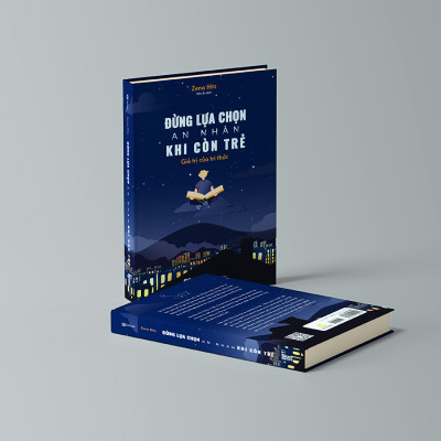 Đừng Lựa Chọn An Nhàn Khi Còn Trẻ - Giá Trị Của Tri Thức