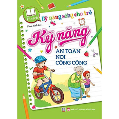 Sách - Kỹ Năng Sống Cho Trẻ - Kỹ Năng An Toàn Nơi Công Cộng - Việt Thư