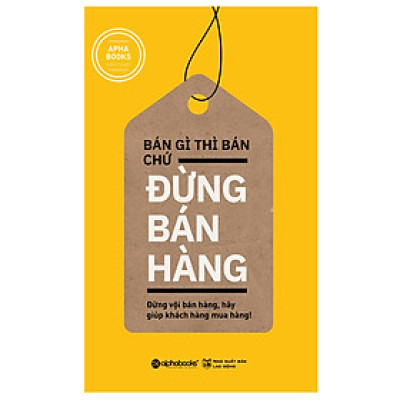 Bán Gì Thì Bán Chứ Đừng Bán Hàng