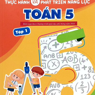 Sách - Thực Hành Và Phát Triển Năng Lực Toán 5 - Tập 1 (Biên Soạn Theo Chương Trình GDPT 2018)