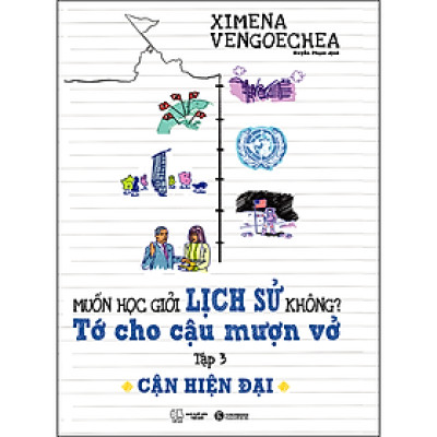 Muốn Học Giỏi Lịch Sử Không? Tớ Cho Cậu Mượn Vở Tập 3: Cận Hiện Đại (Tái Bản)