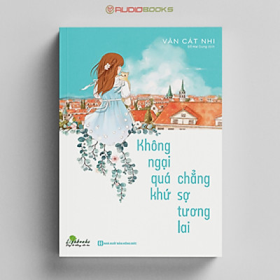 Không Ngại Quá Khứ Chẳng Sợ Tương Lai