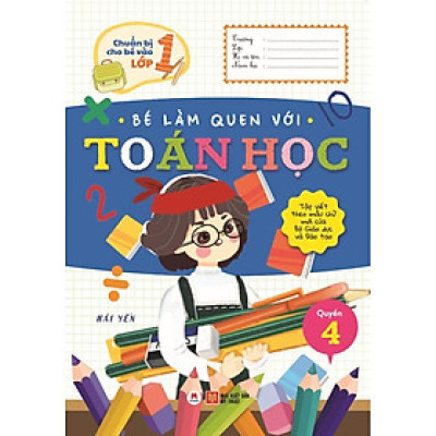Sách - Chuẩn Bị Cho Bé Vào Lớp 1 - Bé Làm Quen Với Toán Học - Quyển 4 - Huy Hoàng Bookstore