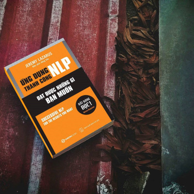 Ứng dụng thành công NLP – Đạt được những gì bạn muốn (Successful nlp for the results you want) - Tác giả Jeremy Lazarus -  phát triển kỹ năng sử dụng các kỹ thuật hiệu quả cho bản thân