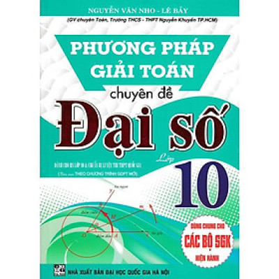 Sách - Phương Pháp Giải Toán Chuyên Đề Đại Số Lớp10 - Dùng Chung Các Bộ SGK Hiện Hành - Hồng Ân