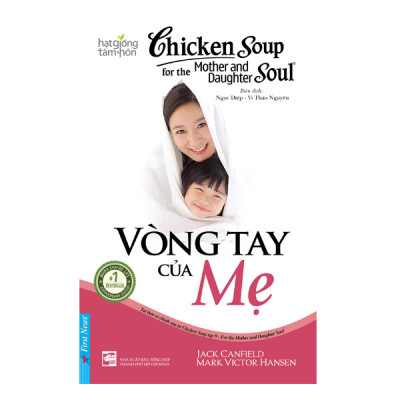 Chicken Soup For The Soul - Vòng Tay Của Mẹ (Tái Bản 2019)