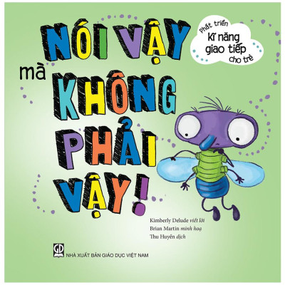 Phát Triển Kĩ Năng Giao Tiếp Cho Trẻ - Nói Vậy Mà Không Phải Vậy!