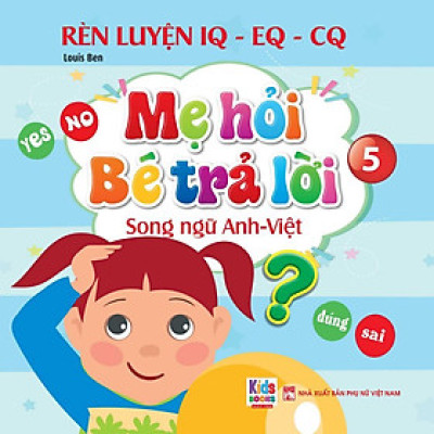 Sách - Mẹ Hỏi Bé Trả Lời - Tập 5 - Song Ngữ Anh Việt - Rèn Luyện Trí Thông Minh, Phát Triển Ngôn Ngữ Cho Bé - Việt Thư