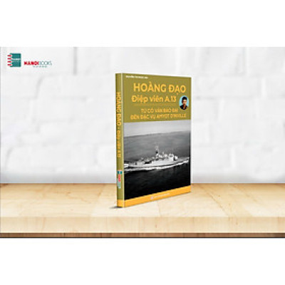 Hoàng Đạo –  Điệp Viên A.13. Từ Cố Vấn Bảo Đại Đến Đặc Vụ Amyot D’Inville