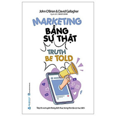 Marketing Bằng Sự Thật - Truth Be Told