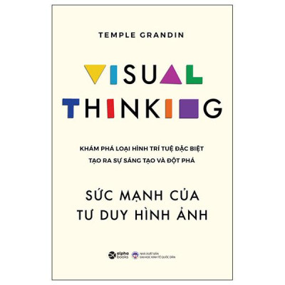 Sách - Visual Thinking - Sức Mạnh Của Tư Duy Hình Ảnh - Khám Phá Loại Hình Trí Tuệ Đặc Biệt Tạo Ra Sự Sáng Tạo Và Đột Phá