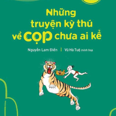 Văn Học Thiếu Nhi - Những Truyện Kỳ Thú Về Cọp Chưa Ai Kể