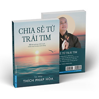 SÁCH MỚI - Sa-môn Thích Pháp Hòa - CHIA SẺ TỪ TRÁI TIM – 50 Bài Giảng Nhân Quả Thiết Thực Trong Cuộc Sống – KÈM SÁCH TẶNG
