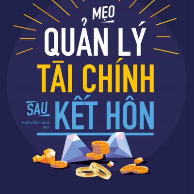 Mẹo Quản Lý Tài Chính Sau Kết Hôn (Tái Bản 2024)