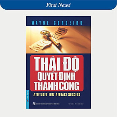 Sách - Thái Độ Quyết Định Thành Công - First News