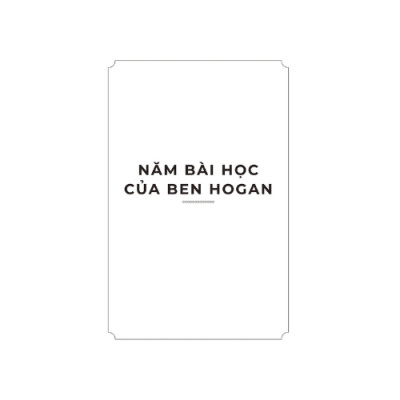 5 Bài Học Của Ben Hogan: Những Nguyên Tắc Cơ Bản Hiện Đại Của Golf