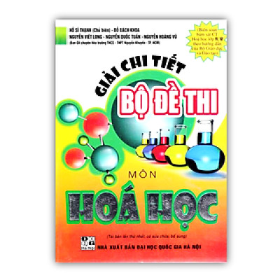Sách - Giải Chi Tiết Bộ Đề Thi Môn Hóa Học (Chương Trình Hóa Học 11, 12 - Bộ GD & ĐT)