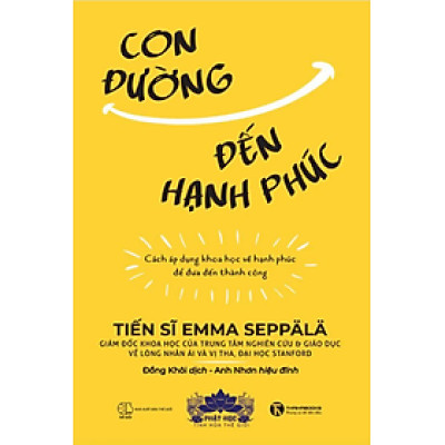 Sách Con đường đến hạnh phúc - Cách áp dụng khoa học về hạnh phúc để đưa đến thành công