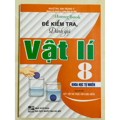Sách - Đề Kiểm Tra, Đánh Giá Vật Lí 8 - Khoa Học Tự Nhiên (Bám Sát SGK Kết Nối Tri Thức Với Cuộc Sống) (HA)