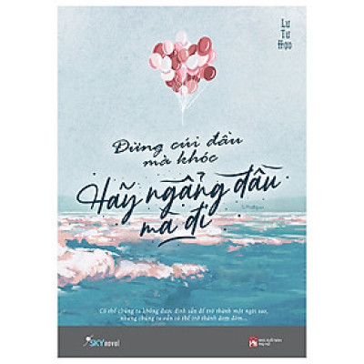 Đừng Cúi Đầu Mà Khóc, Hãy Ngẩng Đầu Mà Đi