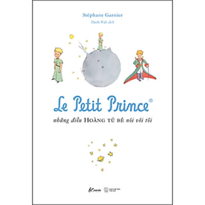 Cuốn sách: Le Petit Prince - Những Điều Hoàng Tử Bé Nói Với Tôi