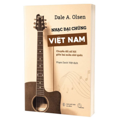 Nhạc Đại Chúng Việt Nam - Chuyển Đổi Xã Hội Giữa Hai Miền Nhớ Quên - Dale A. Olsen - NXB Đà Nẵng