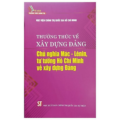 Sách - Thường Thức Về Xây Dựng Đảng - Chủ Nghĩa Mác Lênin Tư Tưởng Hồ Chí Minh Về Xây Dựng Đảng - NXB Chính Trị Quốc Gia