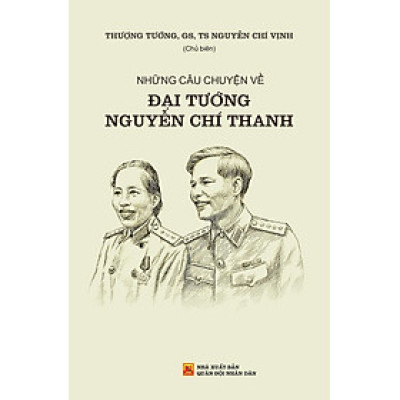 Những Câu Chuyện Về Đại Tướng Nguyễn Chí Thanh