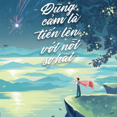 Sách - Dũng Cảm Là Tiến Lên Với Nỗi Sợ Hãi - Tặng Kèm Bookmark + Postcard