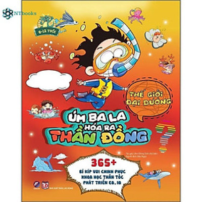Sách Úm Ba La, Hóa Ra Thần Đồng - Thế Giới Đại Dương (6-12 Tuổi)