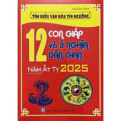 12 Con Giáp Và Ý Nghĩa Dân Gian (Năm Ất Tỵ 2025)