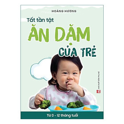 Sách - Tất Tần Tật Ăn Dặm Của Trẻ Từ 0 - 12 Tháng Tuổi - NXB Phụ Nữ