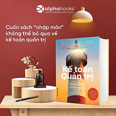 Sách Dành Cho Nhà Lãnh Đạo Lớn: Kế Toán Quản Trị - (Cuốn Sách Đưa Đến Cách Nhìn Bao Quát Nhất Về Kế Toán Quản Trị)